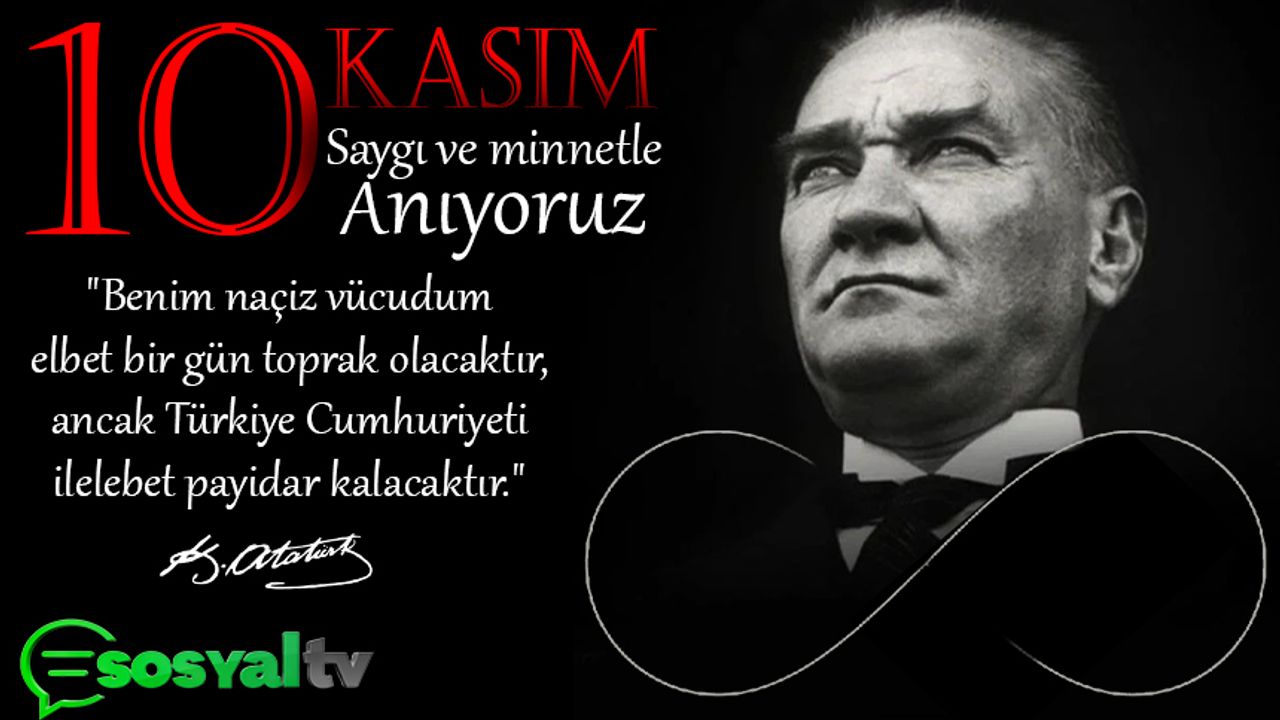 10 Kasım - Ulu önder Atatürk'ü saygı, sevgi, özlem ve minnetle anıyoruz...