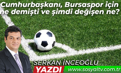 Cumhurbaşkanı, Bursaspor için ne demişti ve şimdi değişen ne?