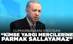 Cumhurbaşkanı Erdoğan: Kimse yargı mercilerine parmak sallayamaz