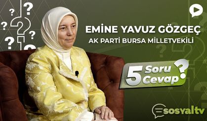 AK Parti Bursa Milletvekili Emine Yavuz Gözgeç "5 Soru 5 Cevap"ta