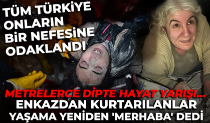 Depremde enkazdan kurtarılanlar hayata yeniden 'merhaba' dedi