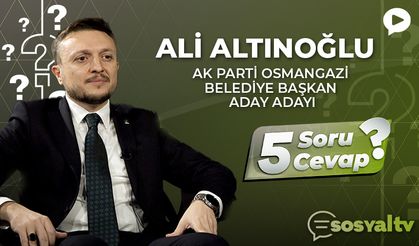 Osmangazi Belediye Başkan Aday Adayı Ali Altınoğlu 5 Soru 5 Cevap'ta