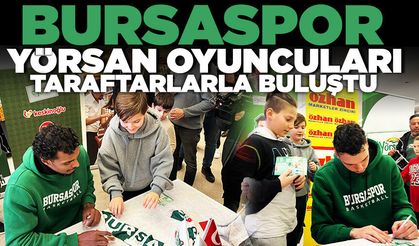 Bursaspor Yörsanlı Basketbolcular Özhan Market’te taraftarlarla bir araya geldi