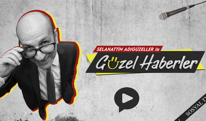 Selahattin Adıgüzeller'le Güzel Haberler