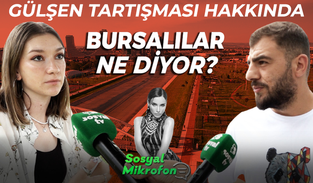 Gülşen tartışması hakkında Bursalılar ne diyor? - Sosyal Mikrofon