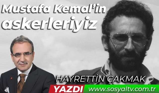 Mustafa Kemal’in askerleriyiz