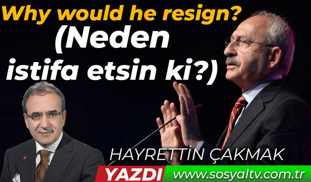 Why would he resign? (Neden istifa etsin ki?)