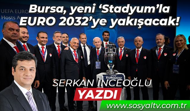 Bursa, yeni ‘Stadyum’la Euro 2032’ye yakışacak!
