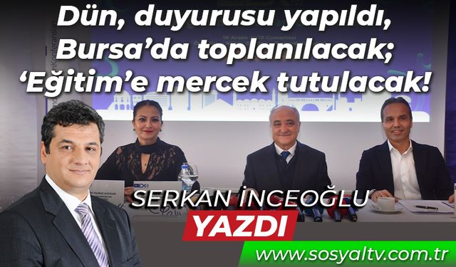 Dün, duyurusu yapıldı, Bursa’da toplanılacak; ‘Eğitim’e mercek tutulacak!