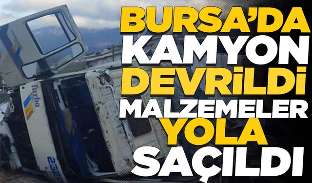 Bursa'da temizlik malzemesi yüklü kamyon  devrildi
