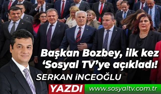 Başkan Bozbey, ilk kez  ‘Sosyal TV’ye açıkladı!