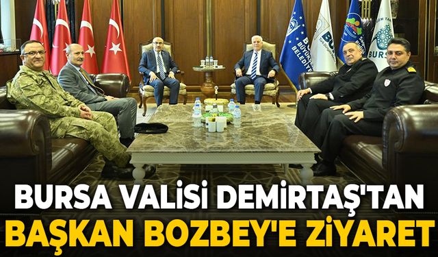 Bursa Valisi Demirtaş'tan Başkan Bozbey'e ziyaret