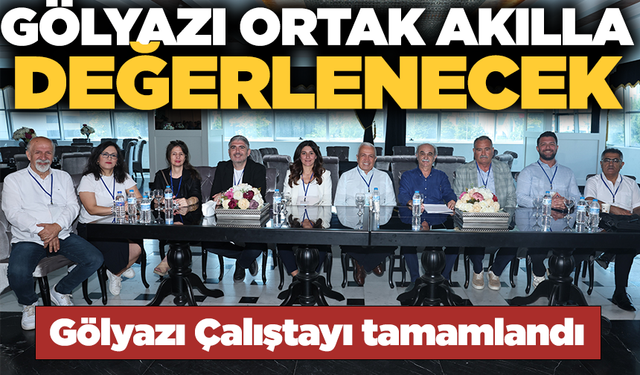 Gölyazı Çalıştayı tamamlandı