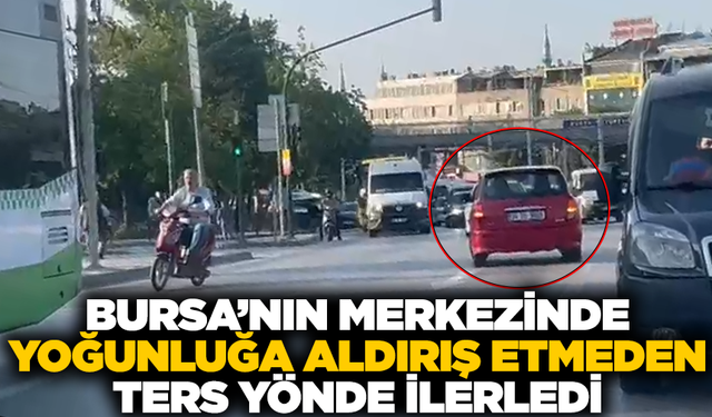Bursa'nın merkezinde yoğun trafiğe rağmen ters yönde ilerledi