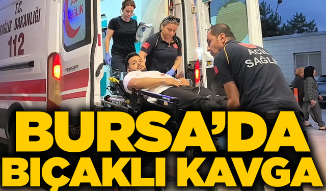 Bursa’da bıçaklı kavga: 1 ağır yaralı