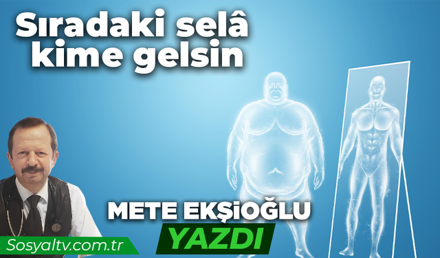 Sıradaki selâ kime gelsin