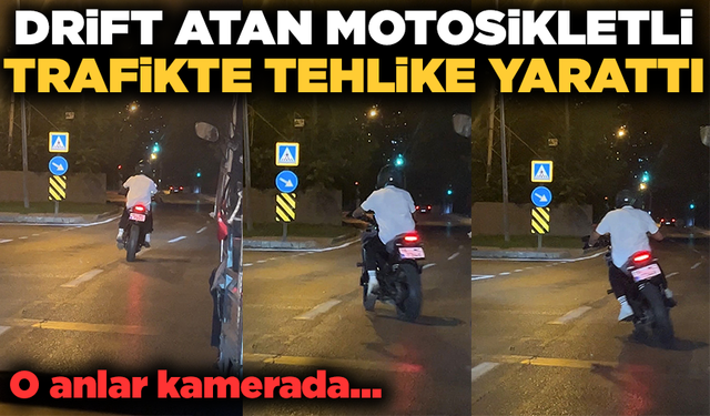Drift atarak trafiği tehlikeye sokan motosikletli kamerada