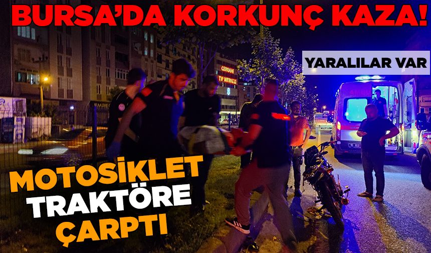 Bursa Orhangazi'de motosiklet traktöre çarptı: 2 yaralı