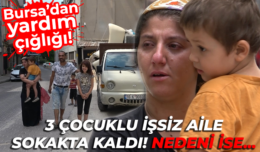 Bursa'da Beşyol'da 3 çocuklu aile sokakta kaldı