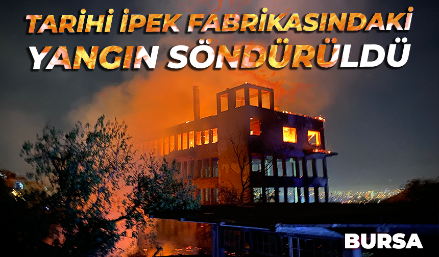Bursa'da tarihi ipekçilik fabrikasındaki yangın söndürüldü
