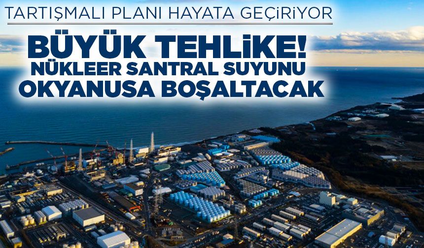 Büyük tehlike! Japonya, nükleer santral suyunu okyanusa boşaltacak