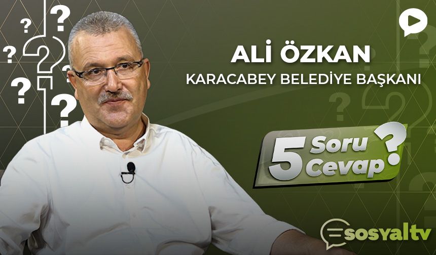 Karacabey Belediye Başkanı Ali Özkan ‘5 Soru 5 Cevap'ta