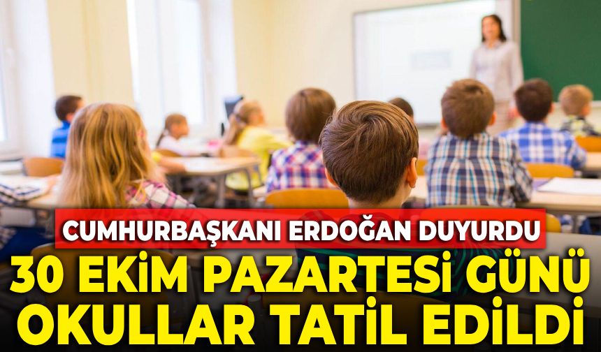 30 Ekim Pazartesi günü okullar tatil edildi! Cumhurbaşkanı Erdoğan duyurdu