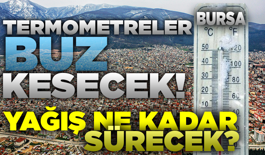 Bursa'da termometreler buz kesecek! Peki yağış ne kadar sürecek? (29 Kasım Bursa hava durumu)