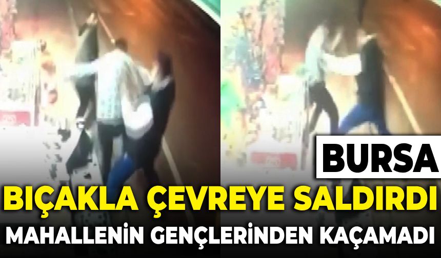 Bursa'da bıçakla çevreye zarar veren şahıs mahallenin gençlerinden kaçamadı