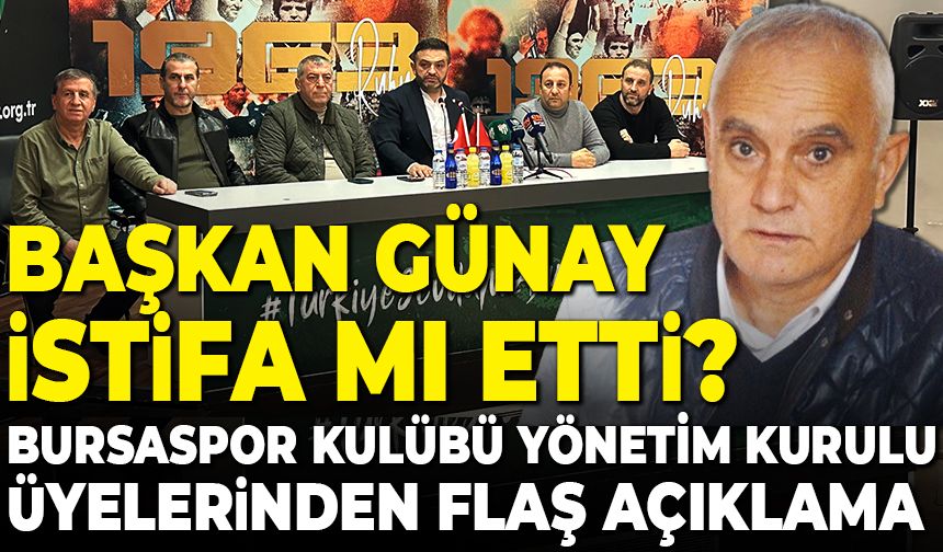 Başkan Recep Günay istifa etti mi? Bursaspor Kulübü Yönetim Kurulu Üyeleri'nden açıklama