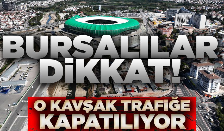 Bursa’da Beşevler Kavşağı trafiğe kapatılacak