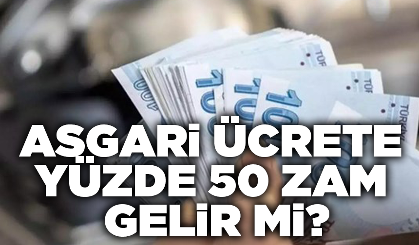 Asgari ücrete yüzde 50 zam gelir mi?