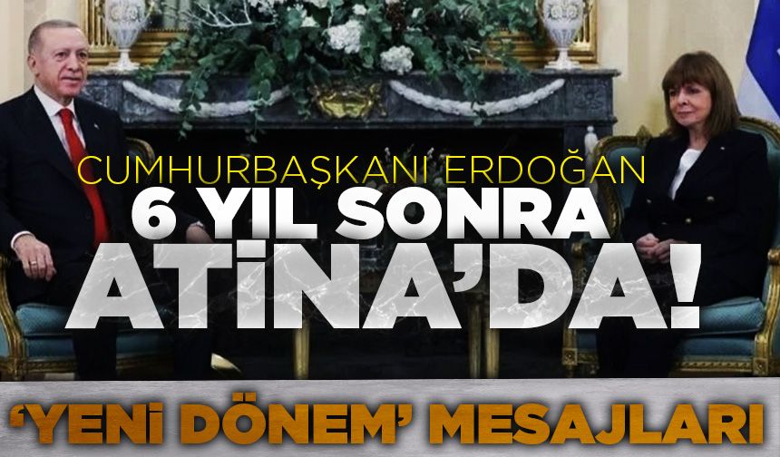 Cumhurbaşkanı Erdoğan Atina’da... 'Yeni dönem' mesajları...