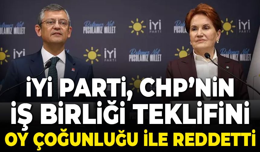 İYİ Parti, CHP ile iş birliğini oy çoğunluğu ile reddetti