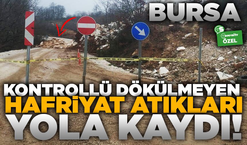 Bursa'da kontrollü dökülmeyen hafriyat atıkları yola kaydı