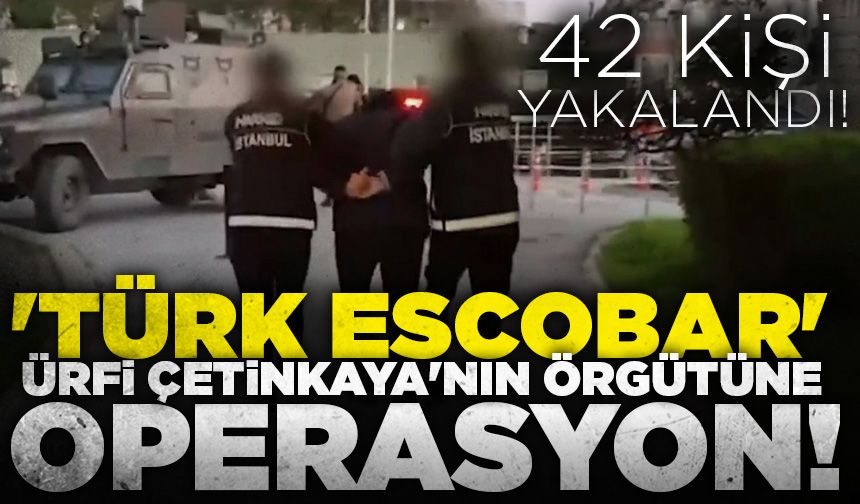 'Türk Escobar' Ürfi Çetinkaya'nın örgütüne operasyon!