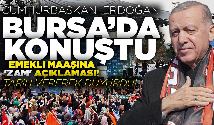 Cumhurbaşkanı Erdoğan'dan Bursa'da emekli maaşına 'zam' açıklaması! Tarih vererek duyurdu