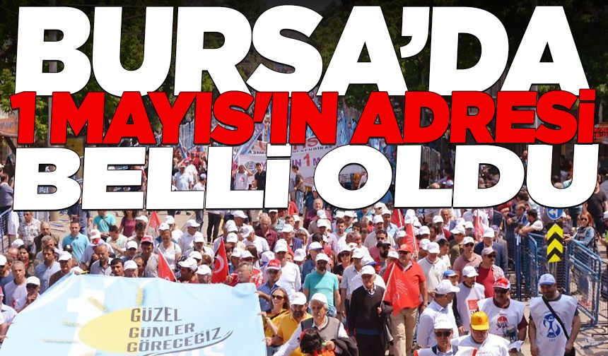 Bursa'da 1 Mayıs'ın kutlanacağı yer belli oldu