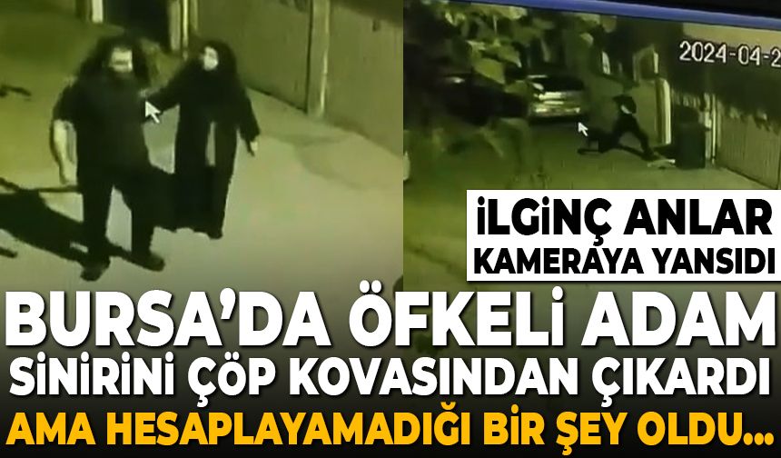 Bursa’da yanındaki kadına sinirlenen adam çöp kovasını tekmeledi