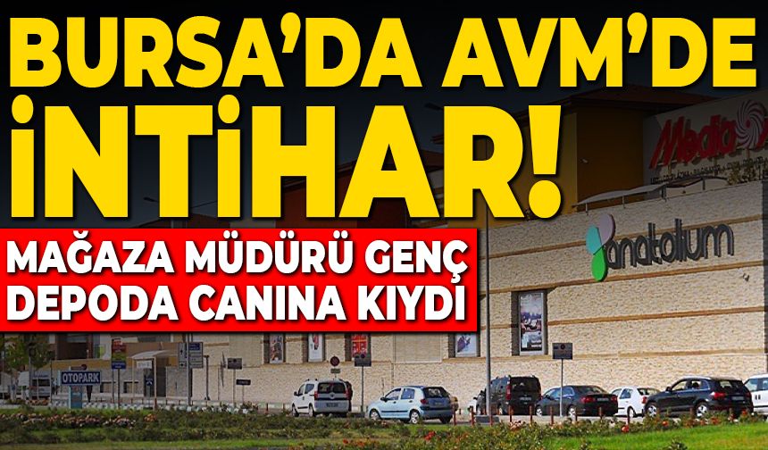 Bursa'da Anatolium AVM'de intihar! Lufian Mağaza müdürü depoda canına kıydı