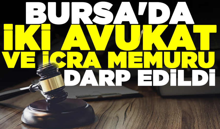 Bursa'da iki avukat ve icra memuru darp edildi
