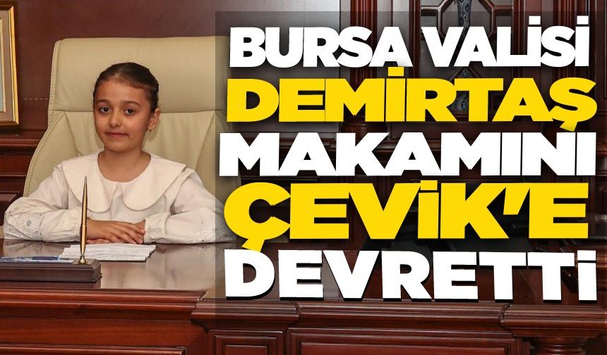 Bursa Valisi Demirtaş koltuğunu 3. sınıf öğrencisi Çevik'e devretti