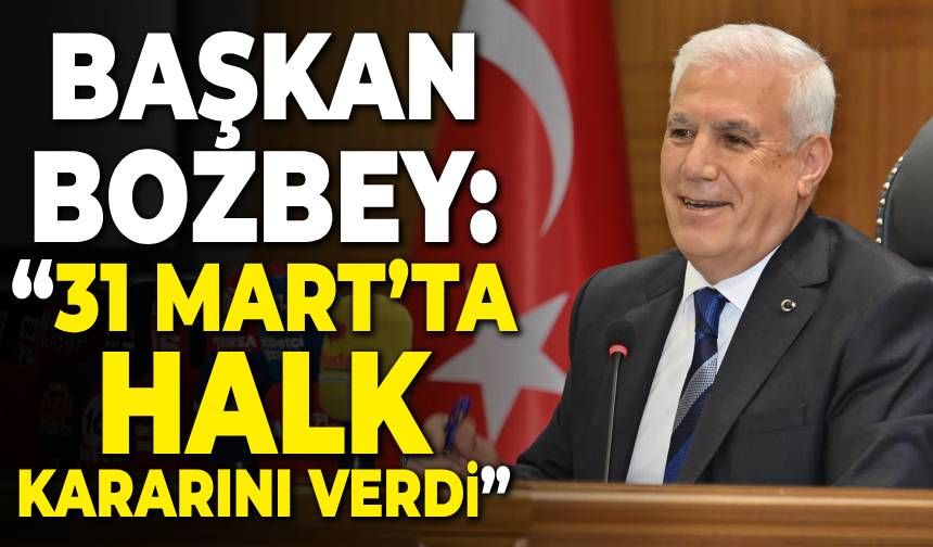 Başkan Mustafa Bozbey: “31 Mart’ta halk kararını verdi”