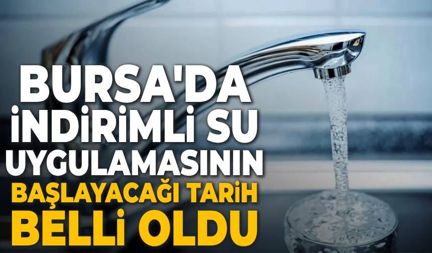Bursa'da suya yüzde 25 indirim uygulamasının başlayacağı tarih belli oldu
