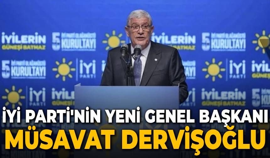 İYİ Parti yeni Genel Başkanı Müsavat Dervişoğlu oldu