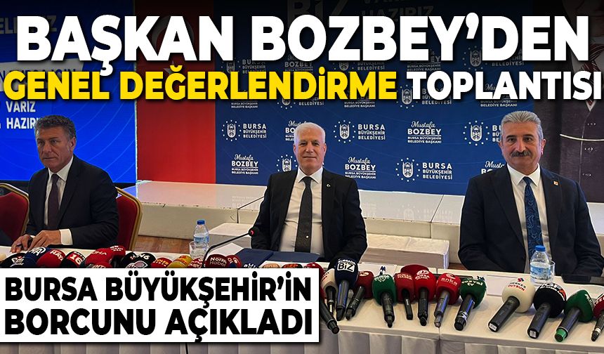 Başkan Bozbey Bursa Büyükşehir Belediyesi'nin borcunu açıkladı