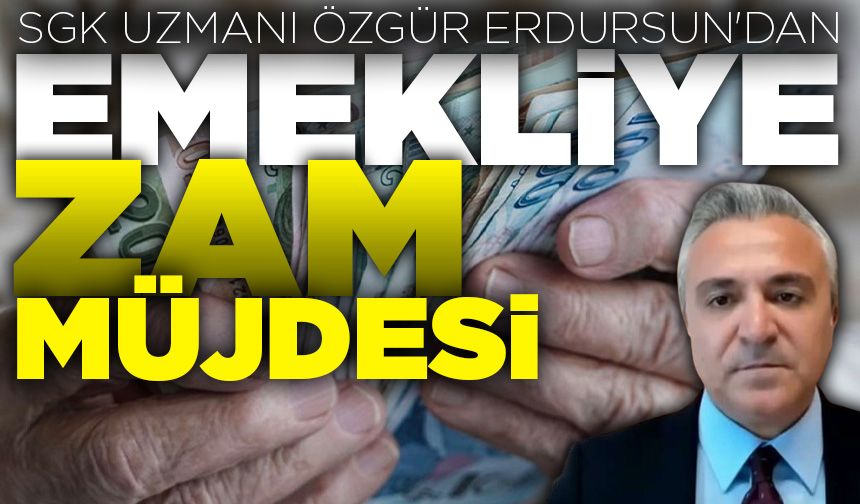 SGK uzmanı Özgür Erdursun'dan emeklilere zam müjdesi!