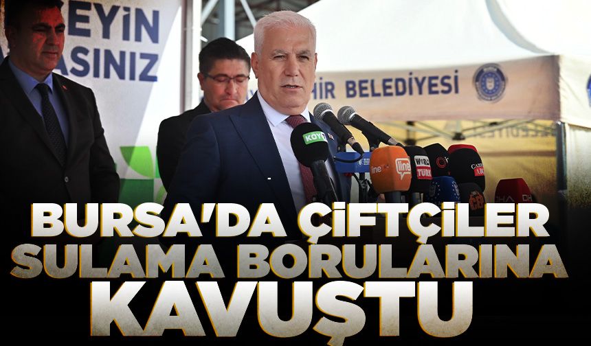Bursa'da çiftçiler sulama borularına kavuştu