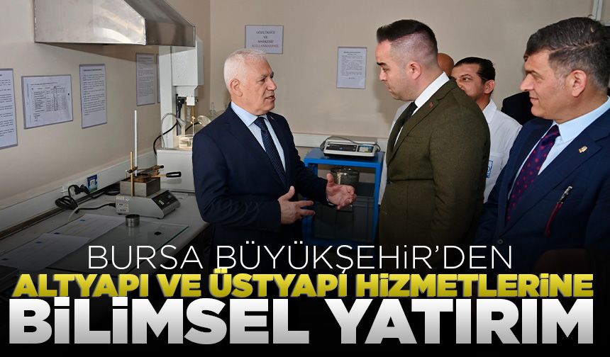 Bursa Büyükşehir’den altyapı ve üstyapı hizmetlerine bilimsel yatırım