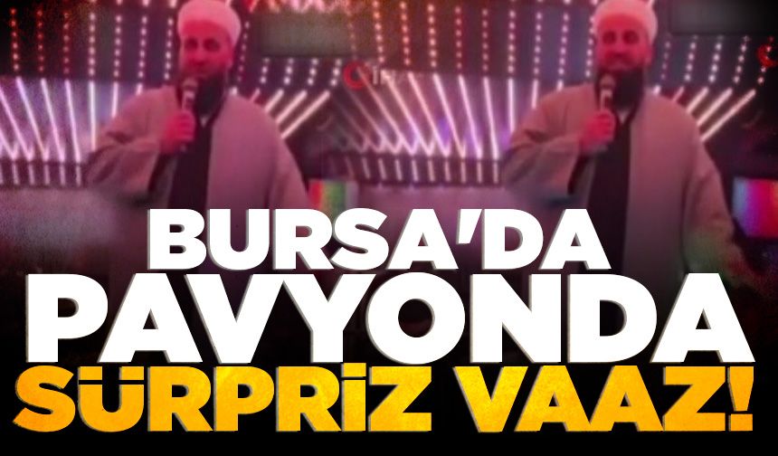 Bursa'da pavyonda sürpriz vaaz